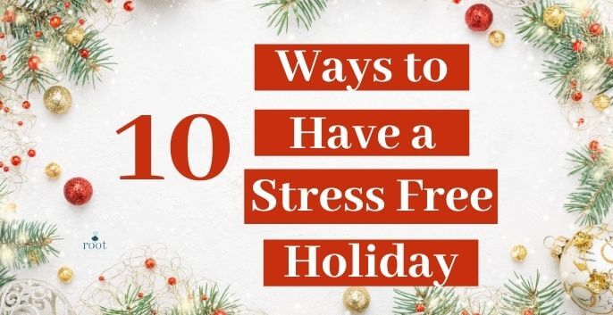 Christmas decorations with words "10 Ways to Have a Stress Free Holiday" | Root Nutrition & Education